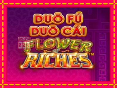 Duo Fu Duo Cai Flower Riches - තව් මැෂින්