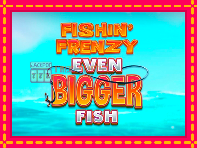 Fishin Frenzy Even Bigger Fish - තව් මැෂින්