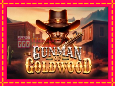 The Gunman of Goldwood - තව් මැෂින්