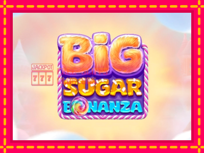 Big Sugar Bonanza - තව් මැෂින්