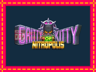 Gritty Kitty of Nitropolis - තව් මැෂින්